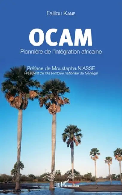 OCAM Pionnière de l'intégration africaine by Falilou Kane