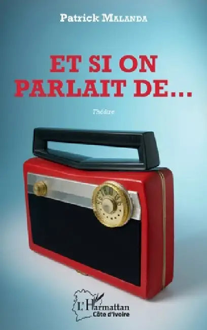 Et si on parlait de...: Théâtre by Malanda Patrick