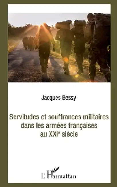 Servitudes et souffrances militaires dans les armées françaises au XXIè siècle by Bessy Jacques