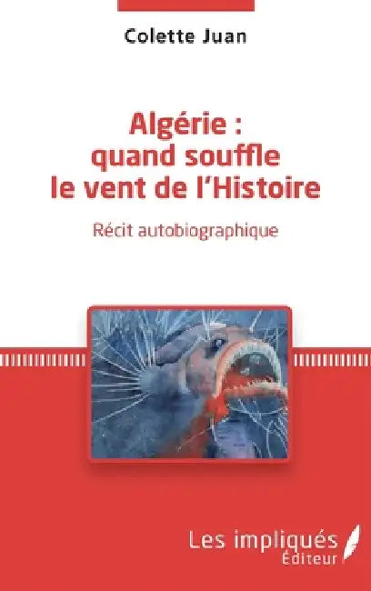 Algérie: quand souffle le vent de l'Histoire: Récit autobiographique by Juan Colette
