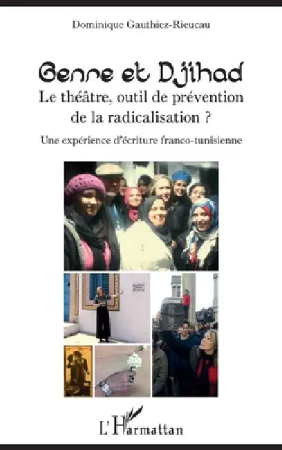 Genre et Djihad: Le théâtre, outil de prévention de la radicalisation? Une expérience d'écriture franco-tunisienne by Dominique Gauthiez-Rieucau
