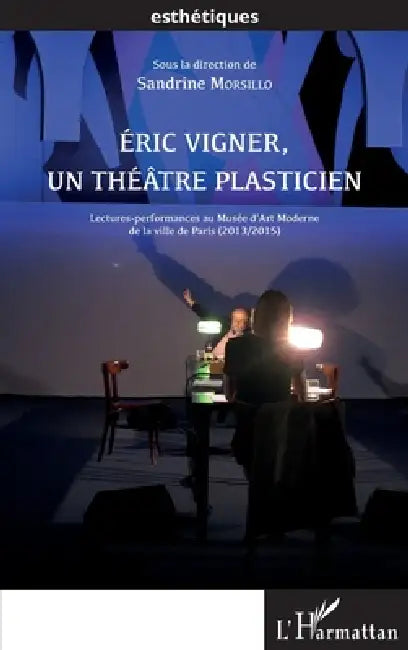 Éric Vigner, un théâtre plasticien: Lectures-performances au Musée d'Art Moderne de la ville de Paris (2013/2015) by Sandrine Morsillo