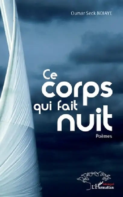 Ce corps qui fait nuit by Oumar Seck Ndiaye