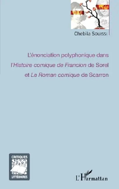 L'énonciation polyphonique dans l'Histoire comique de Francion de Sorel et Le Roman comique de Scarron by Chebila Souissi