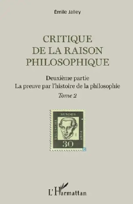 Critique de la raison philosophique: Deuxième partie. La preuve par l'histoire de la philosophie Tome 2 by Emile Jalley