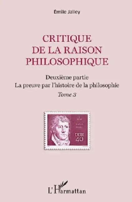 Critique de la raison philosophique: Deuxième partie. La preuve par l'histoire de la philosophie Tome 3 by Emile Jalley