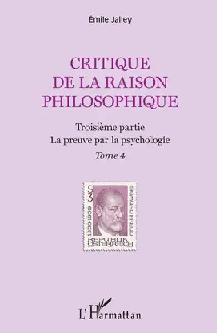 Critique de la raison philosophique: Troisième partie. La preuve par la psychologie Tome 4 by Emile Jalley