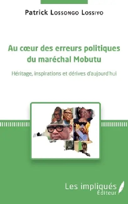 Au coeur des erreurs politiques du maréchal Mobutu: Héritages, inspirations et dérives d'aujourd'hui by Patrick Lossongo Lossiyo