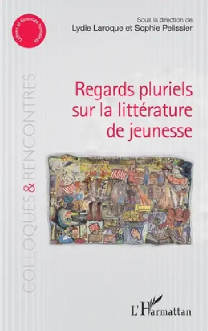 Regards pluriels sur la littérature de jeunesse by Lydie Laroque, Sophie Pélissier