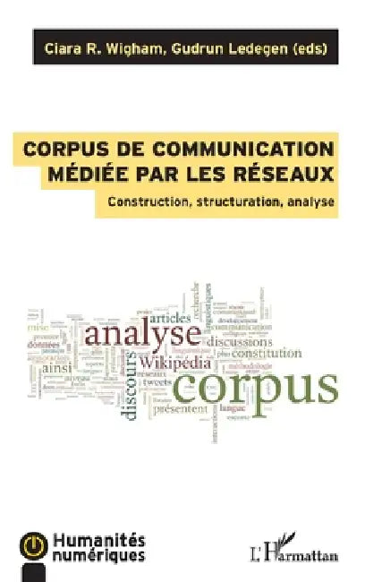 Corpus de communication médiée par les réseaux: Construction, structuration, analyse by Gudrun Ledegen, Ciara Wigham