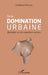 De la domination urbaine: Réflexion sur les expertises sociales by Emmanuel Amougou