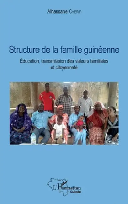 Structure de la famille guinéenne: Education, transmission des valeurs familiales et citoyenneté by Alhassane Chérif