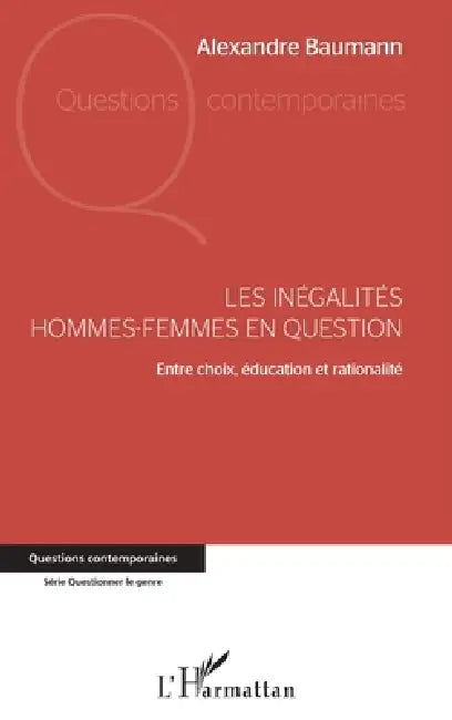 Les inégalités hommes-femmes en question: Entre choix, éducation et rationalité by Alexandre Baumann
