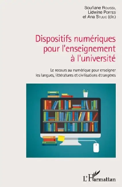 Dispositifs numériques pour l'enseignement à l'université: Le recours au numérique pour enseigner les langues, les littératures et civilisations étran by Ana Stulic, Lidwine Portes, Soufiane Rouissi