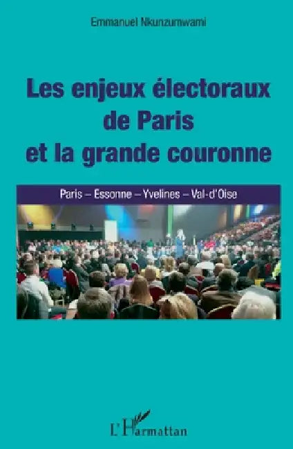 Enjeux électoraux de Paris et la grande couronne (Les): Paris - Esonne - Yvelines - Val-d'Oise by Nkunzumwami Emmanuel