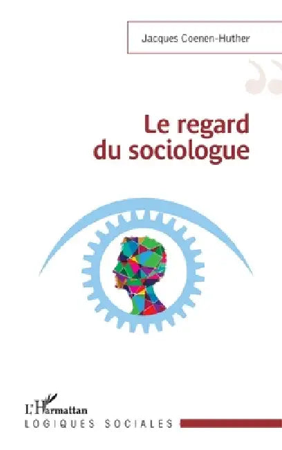 Le regard du sociologue by Coenen-Huther Jacques