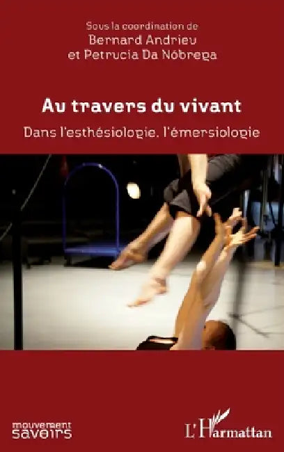 Au travers du vivant: Dans l'esthésiologie, l'émersiologie by Bernard Andrieu, Petrucia Da Nóbrega