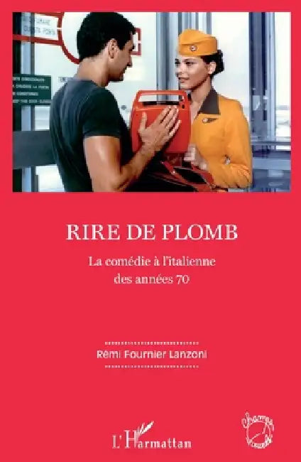 Rire de plomb: La comédie à l'italienne des années 70 by Fournier Lanzoni Remi