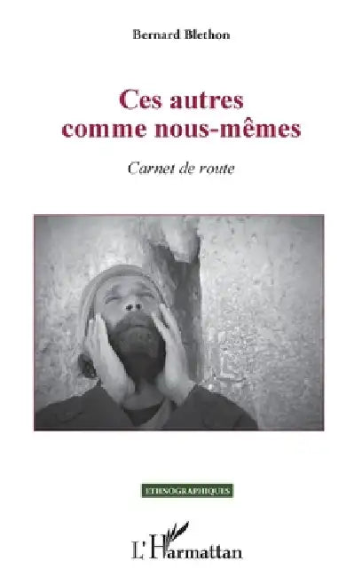 Ces autres comme nous-mêmes: Carnet de route by Bernard Blethon