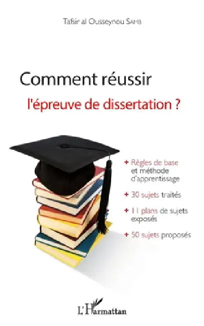 Comment réussir l'épreuve de dissertation ?: Règles de bases et méthode d'apprentissage + 30 sujets traités + 11 plans de sujets exposés + 50 sujets p by Samb Tafsir Al Ousseynou