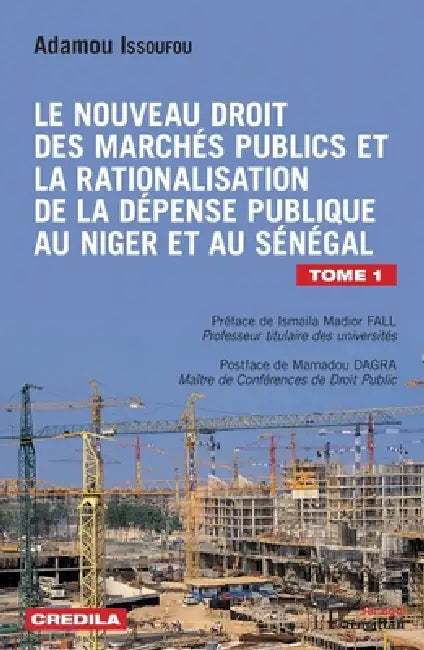 Le nouveau droit des marchés publics et la rationalisation de la dépense publique: au Niger et au Sénégal Tome 1 by Issoufou Adamou