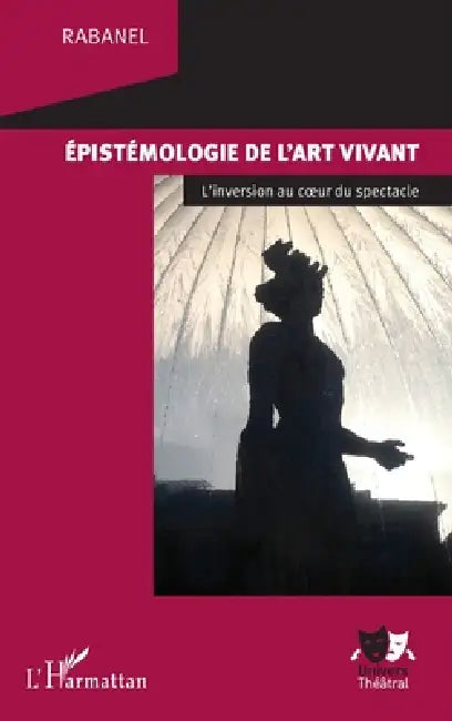 Epistémologie de l'art vivant: L'inversion au coeur du spectacle by Rabanel