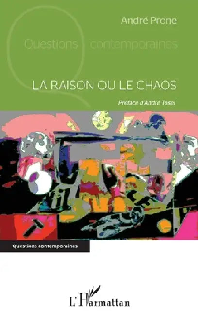 La raison ou le chaos by André Prone