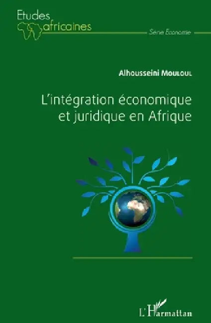 L'intégration économique et juridique en Afrique by Alhousseini Mouloul