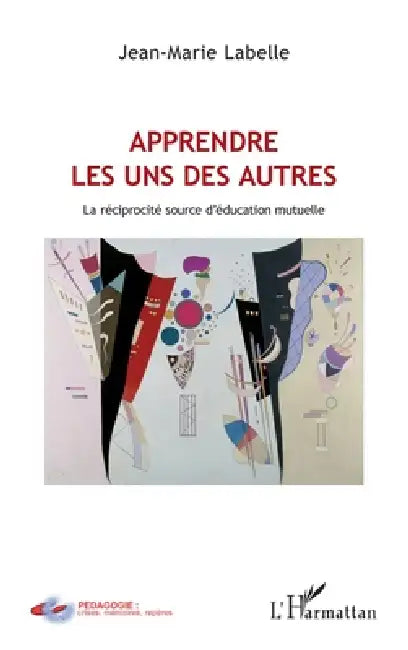 Apprendre les uns des autres: La réciprocité source d'éducation mutuelle by Jean-Marie LaBelle