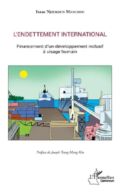 Endettement international (L'): Financement d'un développement inclusif à visgae humain by Isaac Njiemoun Manchou