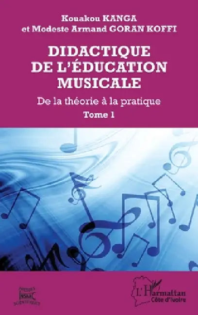 Didactique de l'éducation musicale: De la théorie à la pratique (Tome 1) by Kanga Kouakou, Goran Koffi Modeste Armand