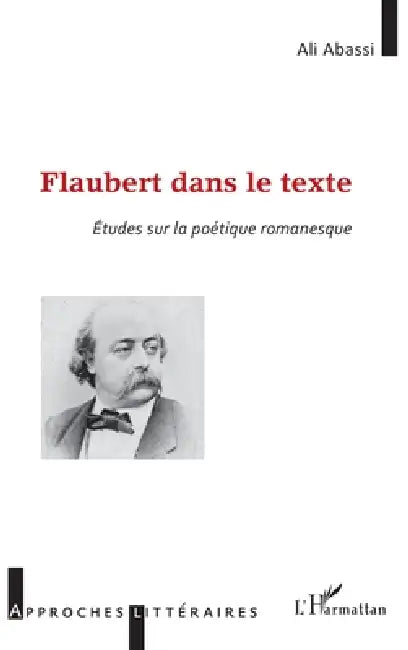 Flaubert dans le texte: Études sur la poétique romanesque by Ali Abassi