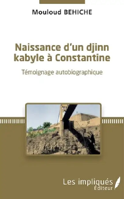 Naissance d'un djinn kabyle à Constantine: Témoignage autobiographique by Mouloud Behiche
