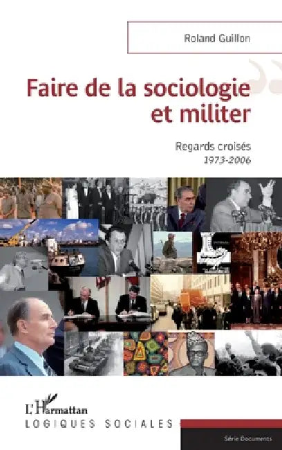Faire de la sociologie et militer: Regards croisés 1973-2006 by Roland Guillon