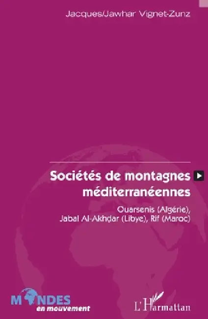 Sociétés de montagnes méditerranéennes: Ouarsenis (Algérie), Jabal Al-Akhdar (Libye), Rif (Maroc) by Vignet-Zunz Jacques/Jawhar