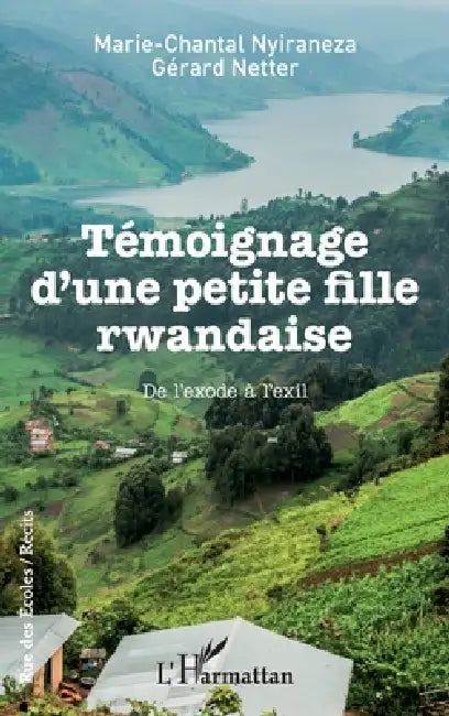 Témoignage d'une petite fille rwandaise: De l'exode à l'exil by Gérard Netter, Nyiraneza Marie Chantal