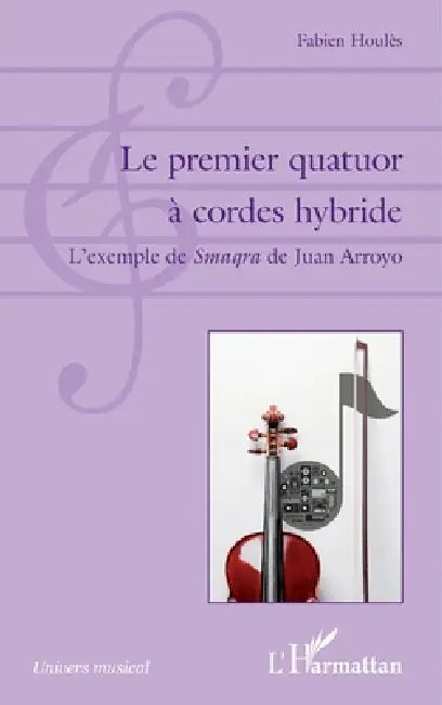 Le premier quatuor à cordes hybride: L'exemple de Smaqra de Juan Arroyo by Houles Fabien