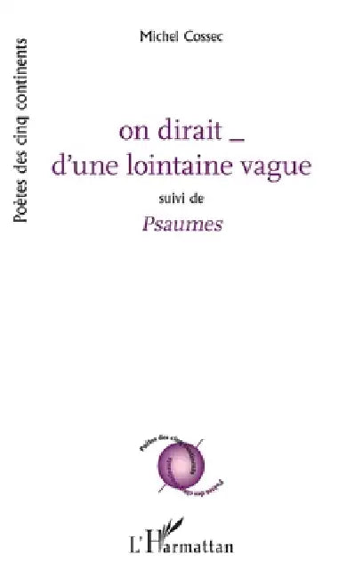 on dirait _ d'une lointaine vague: suivi de Psaumes by Michel Cossec