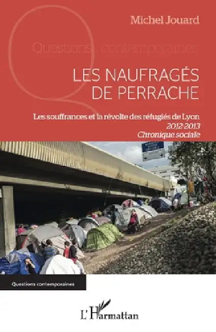Les naufragés de Perrache: Les souffrance et la révolte des réfugiés de Lyon (2012-2013) Chronique sociale by Jouard Michel