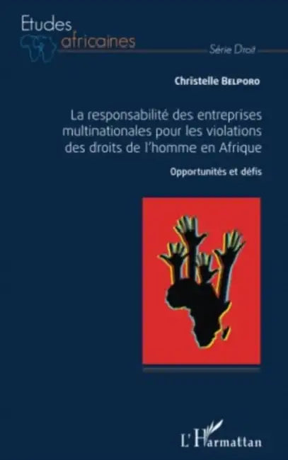 La responsabilité des entreprises multinationales pour les violations des droits de l'homme en Afrique: Opportunités et défis by Christelle Belporo