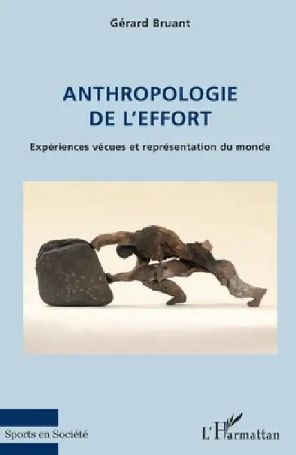 Anthropologie de l'effort: Expériences vécues et représentation du monde by Gerard Bruant