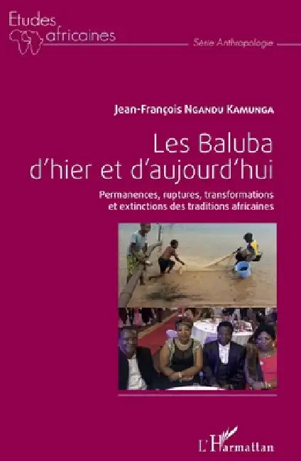 Les Baluba d'hier et d'aujourd'hui: Permanences, ruptures, transformations et extinctions des traditions africaines by Jean-François Ngandu Kamunga
