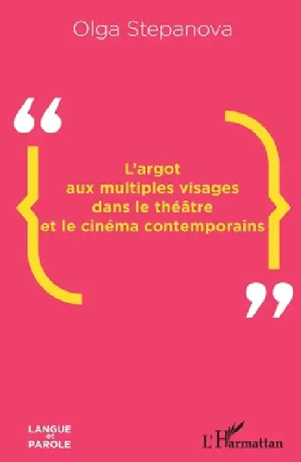 L'argot aux multiples visages dans le théâtre et le cinéma contemporains by Stepanova Olga