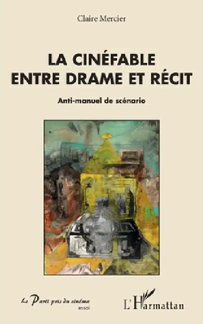 La cinéfable entre drame et récit: Anti-manuel de scénario by Claire Mercier