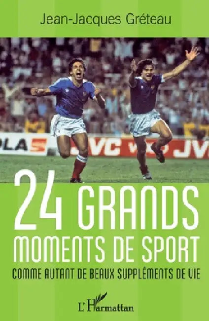 24 grands moments de sport: Comme autant de beaux suppléments de vie by Greteau Jean Jacques