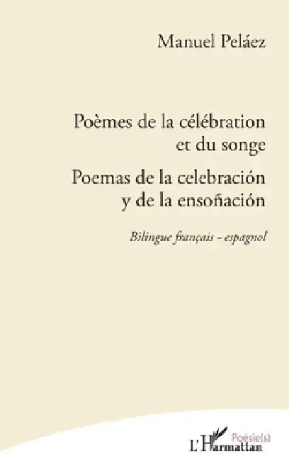 Poèmes de la célébration et du songe: Poemas de la celebración y de la ensoñación Bilingue français - espagnol by Pelaez Manuel