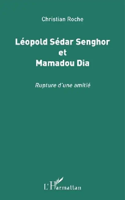 Léopold Sédar Senghor et Mamadou Dia: Rupture d'une amitié by Christian Roche