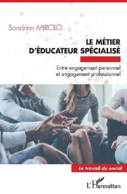 Le métier d'éducateur spécialisé: Entre engagement personnel et engagement professionnel by Mirolo Sandrine