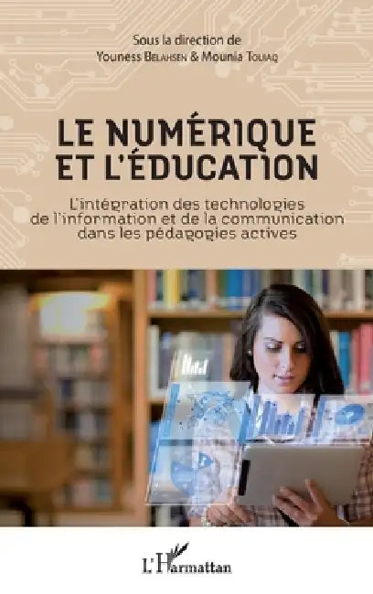 Le numérique et l'éducation: L'intégration des technologies de l'information et de la communication dans les pédagogies actives by Belahsen Youness, Touiaq Mounia