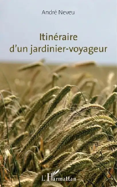 Itinéraire d'un jardinier-voyageur by Neveu Andre